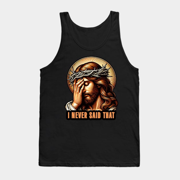 I Never Said That meme Jesus Christ Tank Top by Plushism